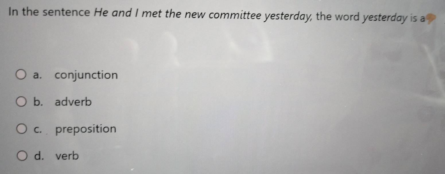 Solved: In the sentence He and I met the new committee yesterday, the ...