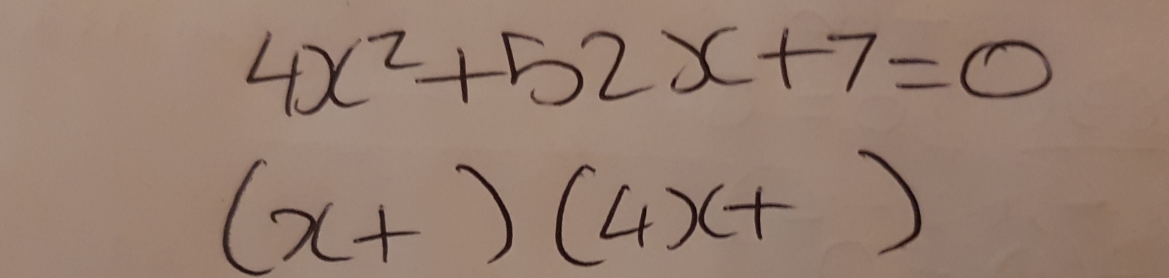 4x^2+52x+7=0
(x+)(4x+)