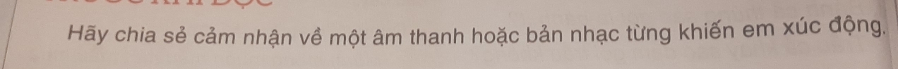 Hãy chia sẻ cảm nhận về một âm thanh hoặc bản nhạc từng khiến em xúc động.
