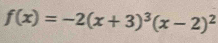 f(x)=-2(x+3)^3(x-2)^2