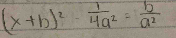 (x+b)^2- 1/4a^2 = b/a^2 