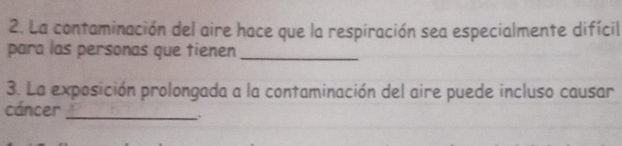 La contaminación del aire hace que la respiración sea especialmente difícil 
para las personas que tienen_ 
3. La exposición prolongada a la contaminación del aire puede incluso causar 
cáncer_