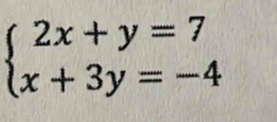 beginarrayl 2x+y=7 x+3y=-4endarray.