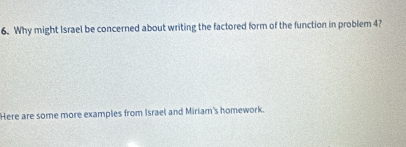 Why might Israel be concerned about writing the factored form of the function in problem 4? 
Here are some more examples from Israel and Miriam's homework.