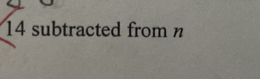 14 subtracted from n