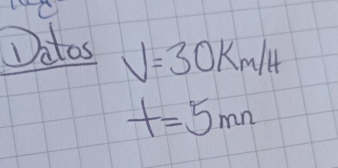 Ditos
V=30Km/H
t=5mn