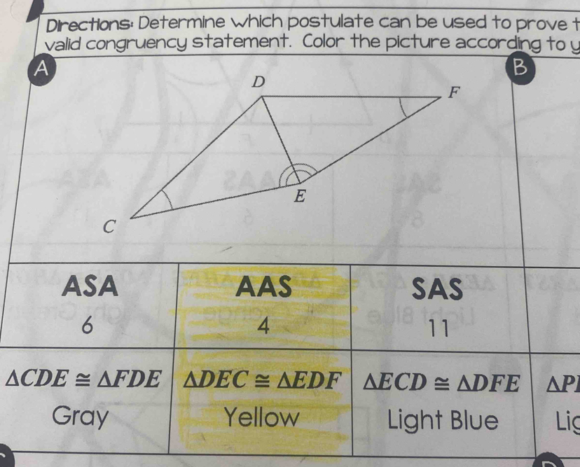 Directions: Determine which postulate can be used to prove t
valid congruency statement. Color the picture according to y
A
B
ig