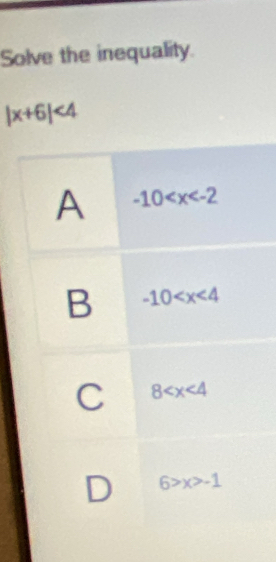 Solve the inequality.
|x+6|<4</tex>