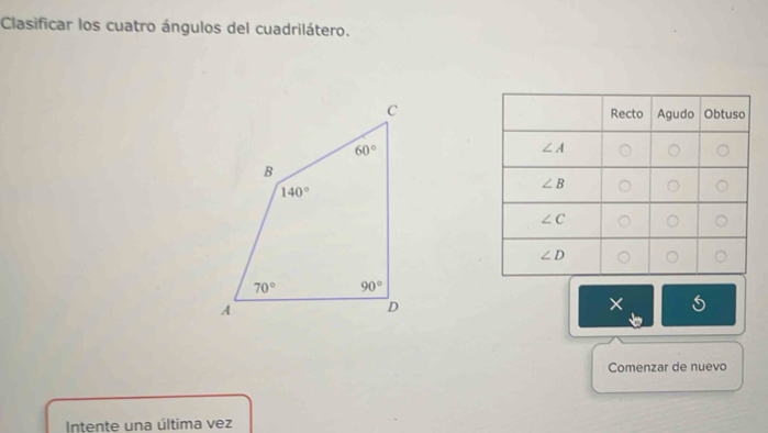 Clasificar los cuatro ángulos del cuadrilátero.
×
Comenzar de nuevo
Intente una última vez