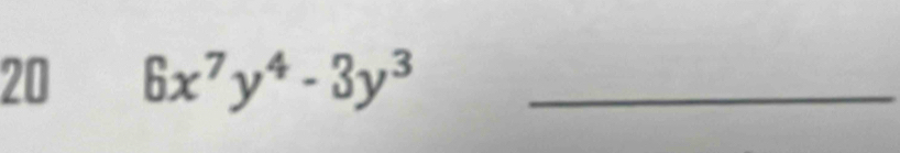 20 6x^7y^4-3y^3 _