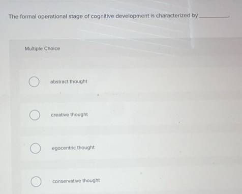 Solved: The formal operational stage of cognitive development is ...