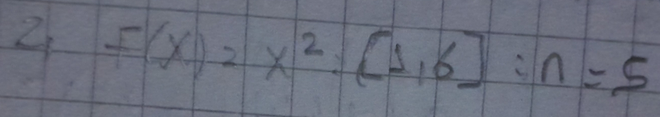 2 f(x)=x^2=[1,6]:n=5