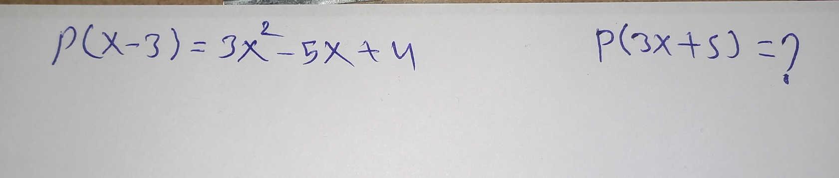 p(x-3)=3x^2-5x+4
P(3x+5)=?