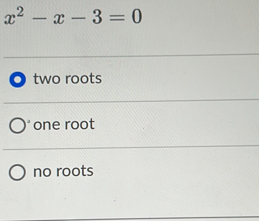 x^2-x-3=0
two roots
one root
no roots