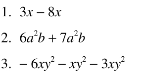 3x-8x
2. 6a^2b+7a^2b
3. -6xy^2-xy^2-3xy^2