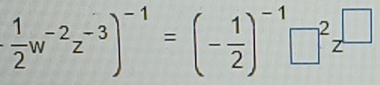  1/2 w^(-2)z^(-3))^-1=(- 1/2 )^-1□^2z^(□)