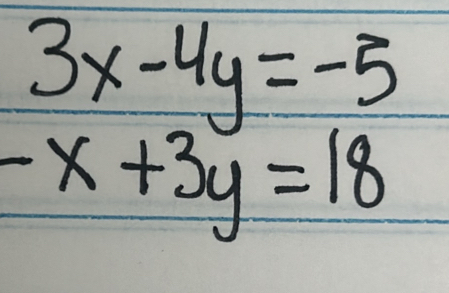 beginarrayr 3x-4y=-5 -x+3y=18endarray