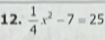  1/4 x^2-7=25