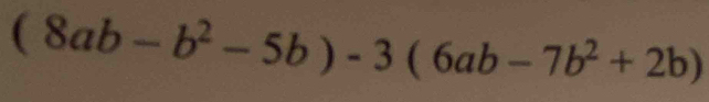 (8ab-b^2-5b)-3(6ab-7b^2+2b)