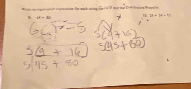 Write an equivaient expression for each using the GCF and the Distributive Property: 
10. 24+54+15
9 45+80