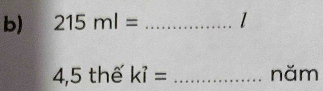 215ml= _ 
1
4,5the ki= _năm