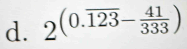 2^((0.overline 123)- 41/333 )