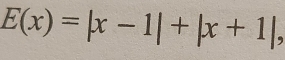 E(x)=|x-1|+|x+1|.