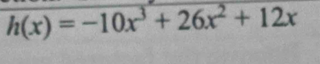 h(x)=-10x^3+26x^2+12x