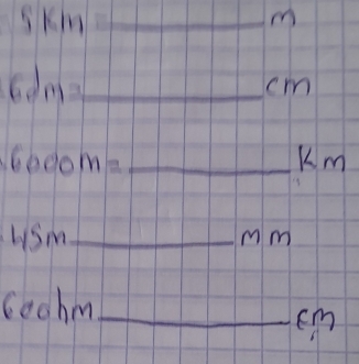 skn 1_
m
_ 6dm=
cm
_ 6000m=
Km
Lsm _
mm
_ 600hm
cm