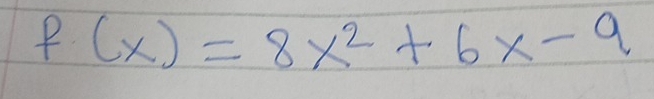 f(x)=8x^2+6x-9