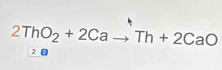 2ThO_2+2Cato Th+2CaO
2