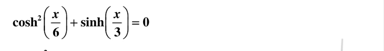 cos h^2( x/6 )+sin h( x/3 )=0