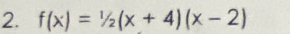 f(x)=1/2(x+4)(x-2)