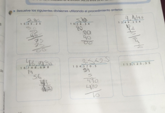 Resuelve las siguientes divisiones utilizando el procedimiento anterior. 
~ beginarrayr 5encloselongdiv 35.25endarray
de 04 3 7 C beginarrayr 115encloselongdiv 125.35endarray
□ 
: