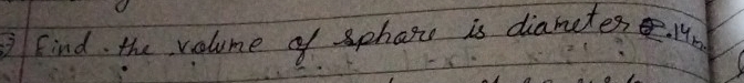 Find. the volume of sphase is diameter. H