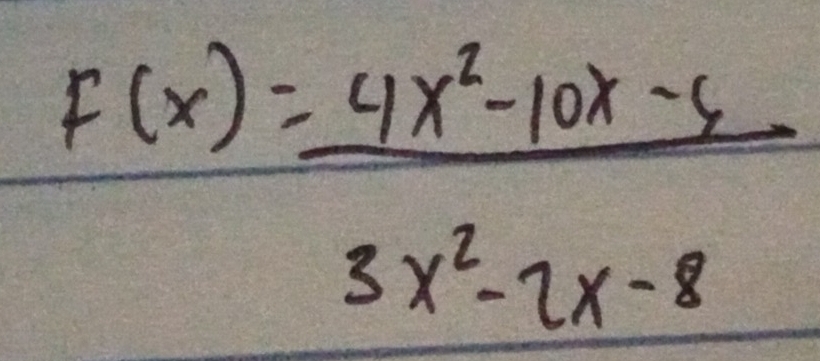 F(x)= (4x^2-10x-6)/3x^2-2x-8 