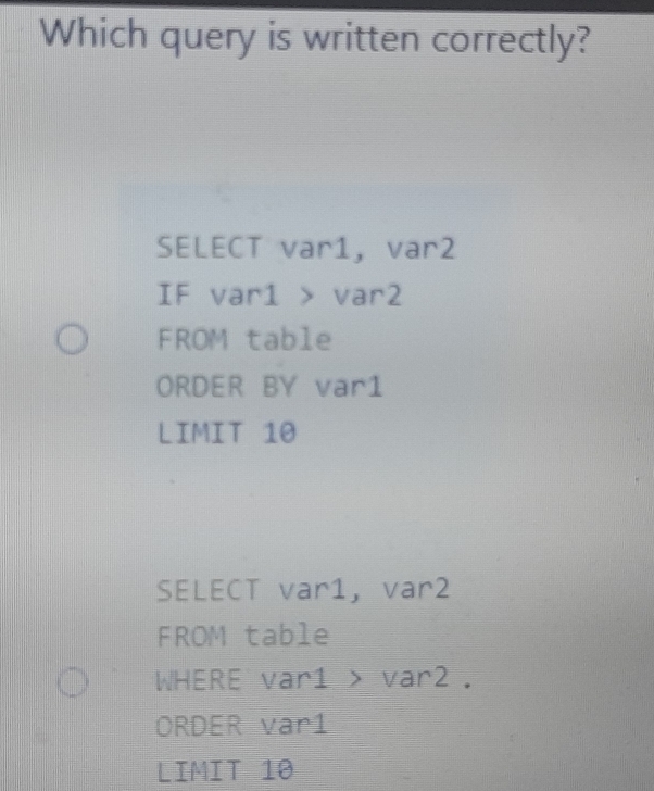Solved: Which query is written correctly? SELECT var1, var2 IF var1 ...