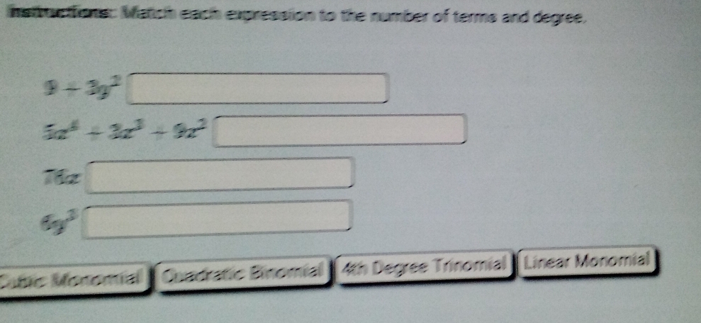 nstructions: Match each expression to the number of terms and degree,
9+3y^2
5x^4+3x^3+9x^2  1/2 
Thz
_ 
6y^(3° 
□)
Cabic Monomial Quadratic Binomial 4th Degree Trinomial Linear Monomial