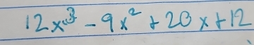 12x^3-9x^2+20x+12