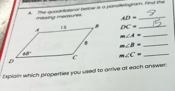 The quadrilateral below is a parallelogram. Find the
missing measures.
_ AD=
DC= _
_ m∠ A=
_ m∠ B=
_ m∠ C=
Expiain which properties you used to arrive at each answer: