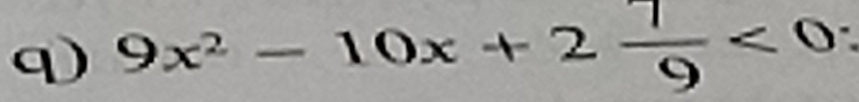 9x^2-10x+2 7/9 <0</tex>