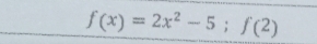 f(x)=2x^2-5;f(2)