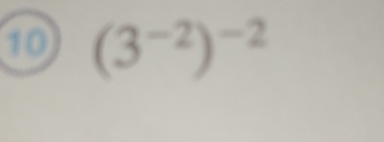 10 (3^(-2))^-2