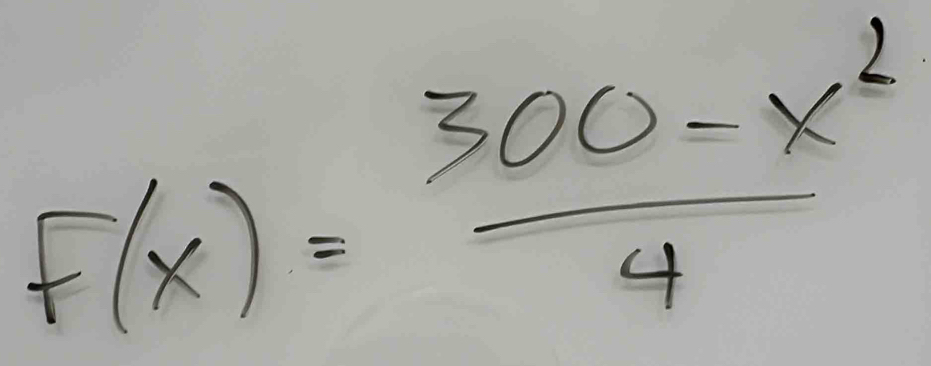 F(x)= (300-x^2)/4 