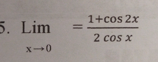 limlimits _xto 0= (1+cos 2x)/2cos x 