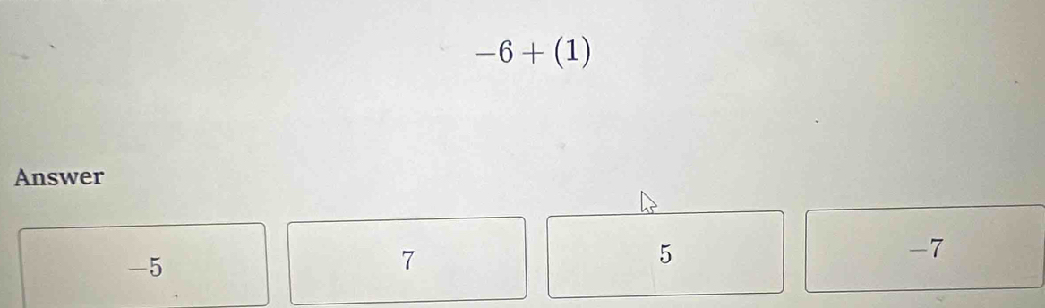 -6+(1)
Answer
-7
-5
7
5