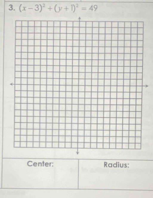 (x-3)^2+(y+1)^2=49
Center: Radius: