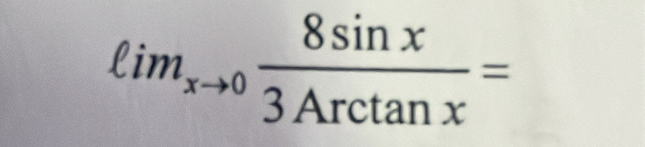 ell im_xto 0 8sin x/3Arctan x =