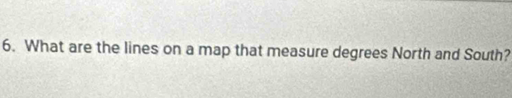 What are the lines on a map that measure degrees North and South?
