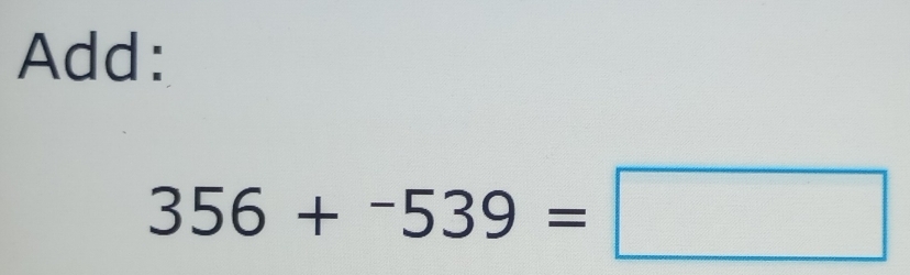 Add:
356+-539=□